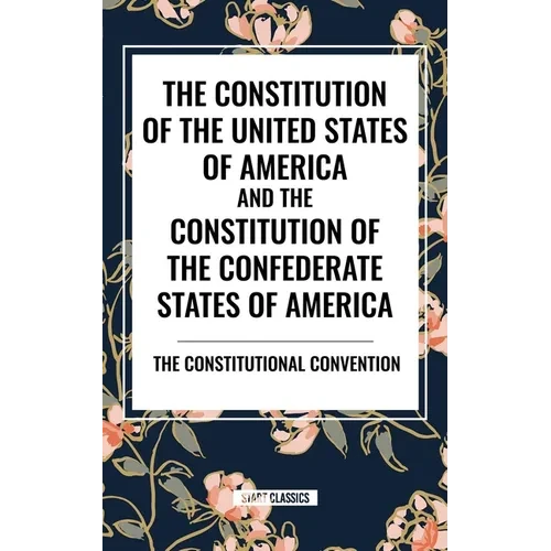 Constitution of the United States of America and the Constitution of the Confederate States of America - Paperback