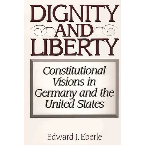 Dignity and Liberty: Constitutional Visions in Germany and the United States - Paperback
