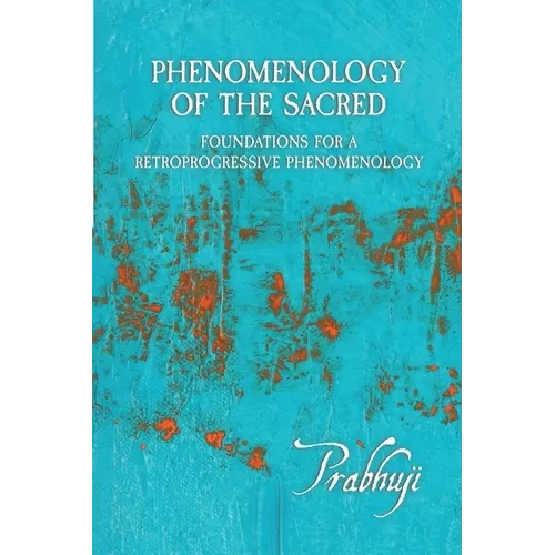 Phenomenology of the Sacred: Foundations for a Retroprogressive Phenomenology - Paperback