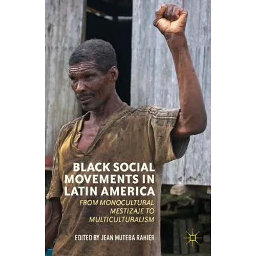 Black Social Movements in Latin America: From Monocultural Mestizaje to Multiculturalism - Hardcover - IBook Store