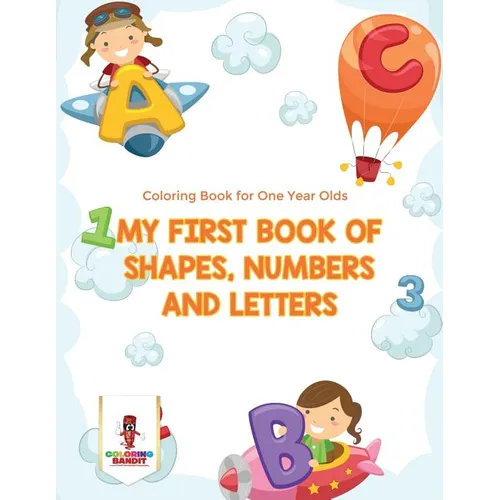 My First Book Of Shapes, Numbers and Letters: Coloring Book for One Year Olds - Paperback - IBook Store