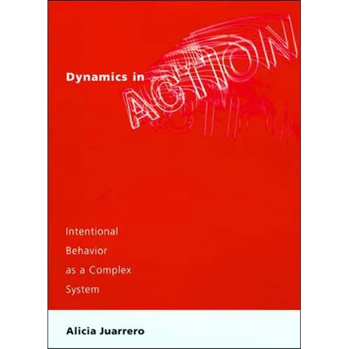 Dynamics in Action: Intentional Behavior as a Complex System - Paperback