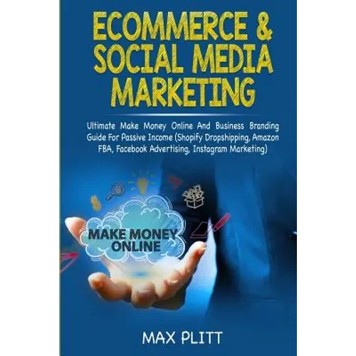 Ecommerce & Social Media Marketing: 2 In 1 Bundle: Ultimate Make Money Online And Business Branding Guide For Passive Income (Shopify Dropshipping, Am - Paperback