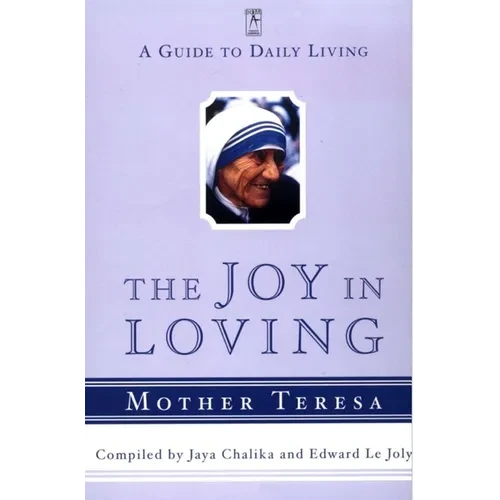 The Joy in Loving: A Guide to Daily Living with Mother Teresa - Paperback