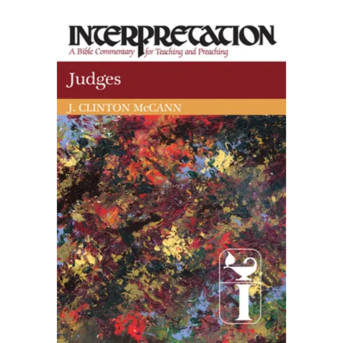 Judges: Interpretation: A Bible Commentary for Teaching and Preaching
