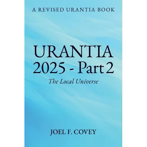 Urantia 2025 Part 2, The Local Universe - Paperback