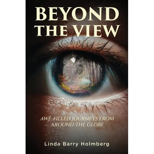 Beyond the View: Awe-Filled Journeys From Around The Globe