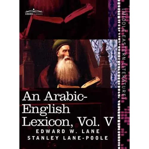 An Arabic-English Lexicon (in Eight Volumes), Vol. V: Derived from the Best and the Most Copious Eastern Sources - Hardcover