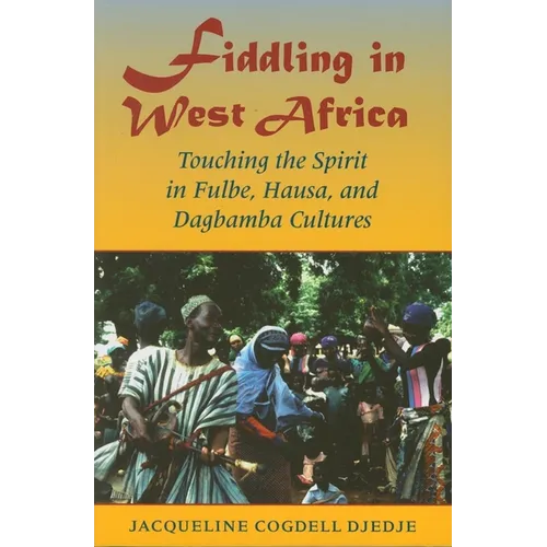 Fiddling in West Africa: Touching the Spirit in Fulbe, Hausa, and Dagbamba Cultures - Paperback - IBook Store