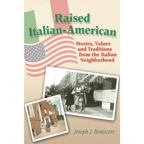 Raised Italian-American: Stories, Values and Traditions from the Italian Neighborhood - Paperback