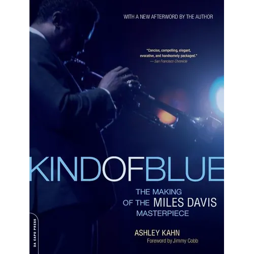 Kind of Blue: [The Making of the Miles Davis Masterpiece]