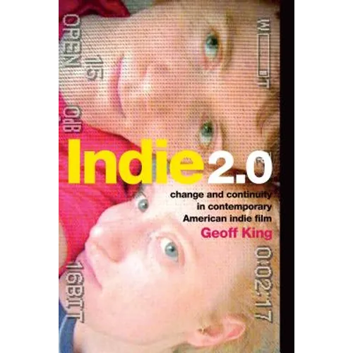 Indie 2.0: Change and Continuity in Contemporary American Indie Film - Paperback - IBook Store