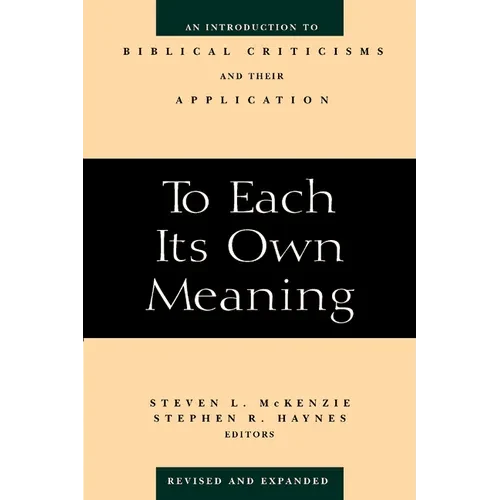 To Each Its Own Meaning, Revised and Expanded: An Introduction to Biblical Criticisms and Their Application - Paperback