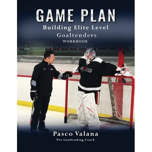 Game Plan: Building Elite Level Goaltenders Workbook - Paperback - IBook Store