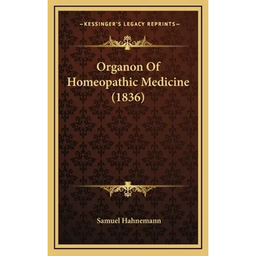 Organon Of Homeopathic Medicine (1836) - Hardcover