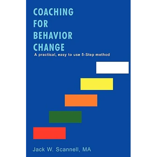 Coaching for Behavior Change: A practical, easy to use 5-Step method