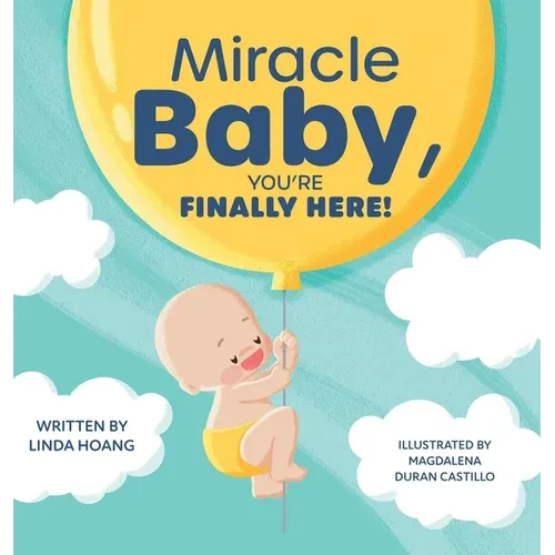 Miracle Baby, You're Finally Here! - Hardcover