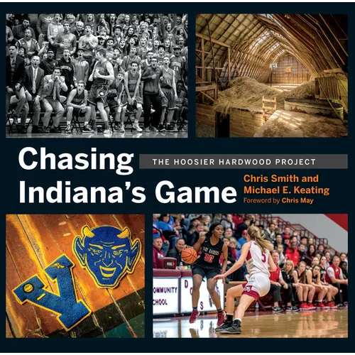Chasing Indiana's Game: The Hoosier Hardwood Project - Hardcover - IBook Store