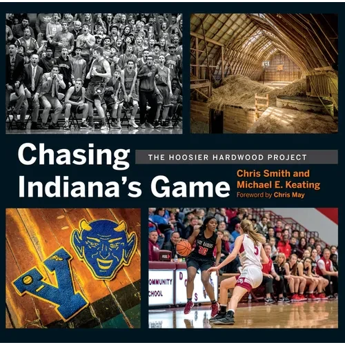 Chasing Indiana's Game: The Hoosier Hardwood Project - Hardcover