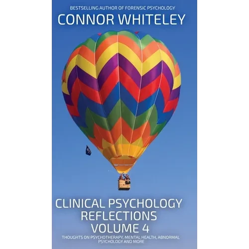 Clinical Psychology Reflections Volume 4: Thoughts On Clinical Psychology, Psychotherapy and Mental Health - Hardcover