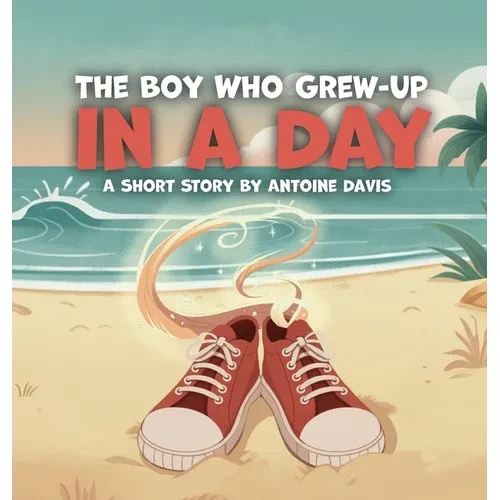The Boy Who Grew-Up in a Day, A short story by - Hardcover