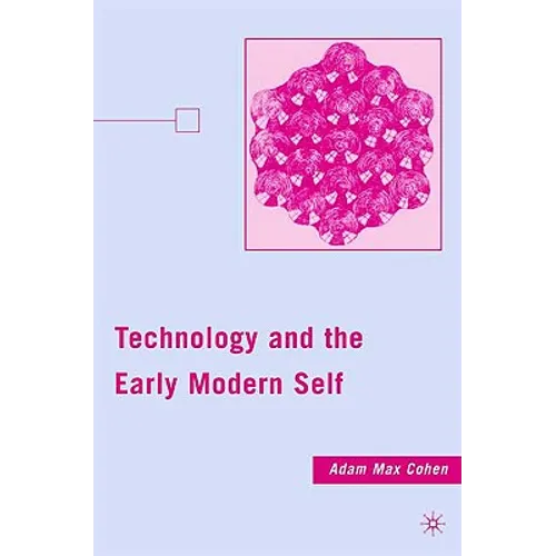 Technology and the Early Modern Self - Hardcover - IBook Store