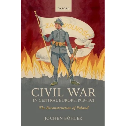 Civil War in Central Europe, 1918-1921: The Reconstruction of Poland - Paperback - IBook Store