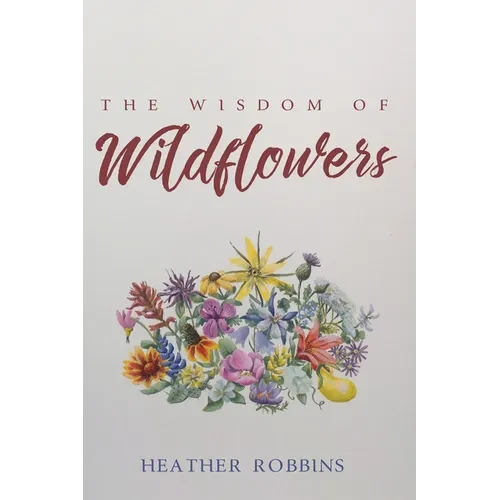 The Wisdom of Wildflowers - Hardcover