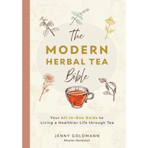 The Modern Herbal Tea Bible: The Essential Herbal Tea Guide Book: Over 100 Recipes & Remedies for Beginners - Paperback - IBook Store