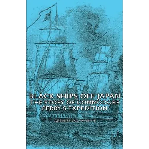 Black Ships Off Japan - The Story of Commodore Perry's Expedition - Paperback