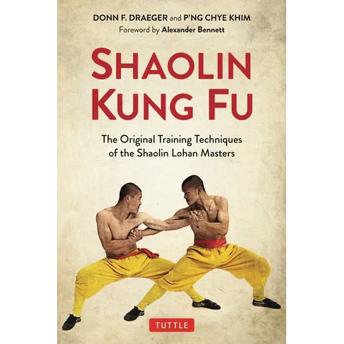 Shaolin Kung Fu: The Original Training Techniques of the Shaolin Lohan Masters
