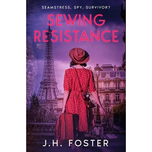 Sewing Resistance: Seamstress, spy, survivor?: A gripping and emotional tale of courage, love and resistance set in Occupied Paris - Paperback
