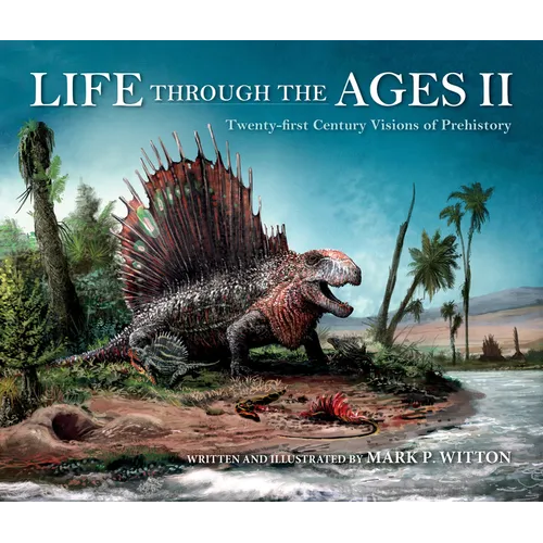 Life Through the Ages II: Twenty-First Century Visions of Prehistory - Hardcover - IBook Store