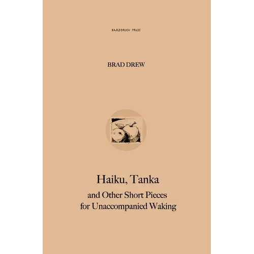 Haiku, Tanka and Other Short Pieces for Unaccompanied Waking - Hardcover