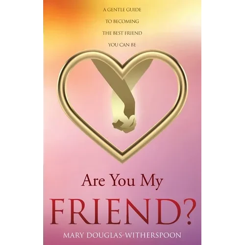 Are You My Friend?: A gentle guide to becoming the best friend you can be - Paperback