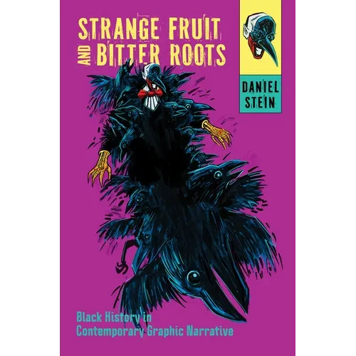 Strange Fruit and Bitter Roots: Black History in Contemporary Graphic Narrative - Hardcover