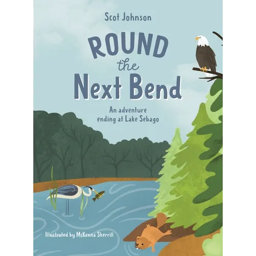 ROUND the Next Bend: An adventure ending at Lake Sebago - Hardcover - IBook Store