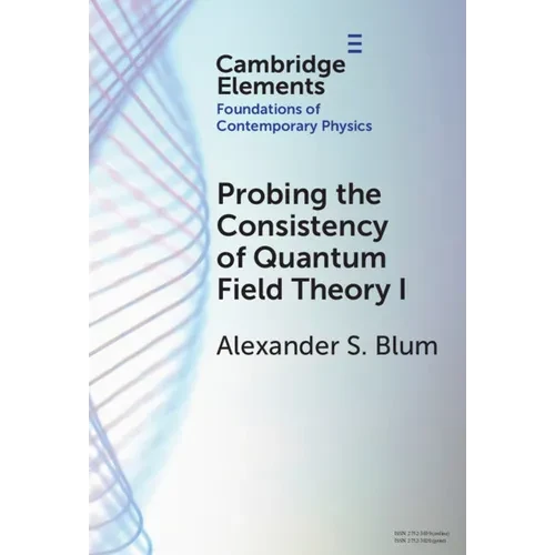 Probing the Consistency of Quantum Field Theory I - Hardcover