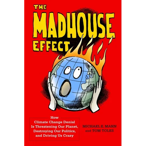 The Madhouse Effect: How Climate Change Denial Is Threatening Our Planet, Destroying Our Politics, and Driving Us Crazy - Paperback - IBook Store