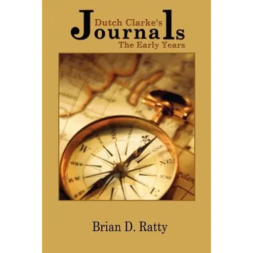 Dutch Clarke's Journals: The Early Years - Paperback
