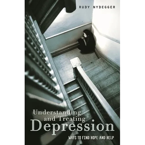 Understanding and Treating Depression: Ways to Find Hope and Help - Paperback