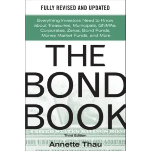 The Bond Book, Third Edition: Everything Investors Need to Know about Treasuries, Municipals, Gnmas, Corporates, Zeros, Bond Funds, Money Market Funds - Hardcover
