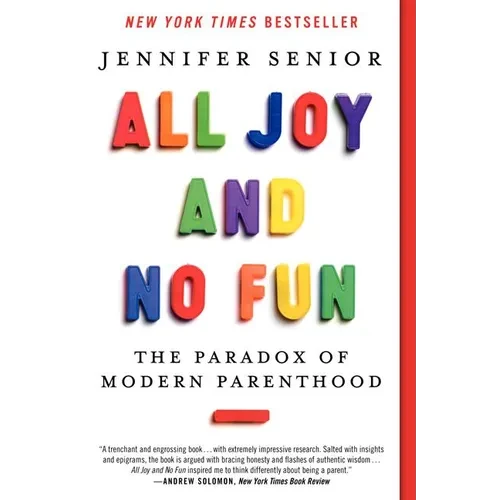 All Joy and No Fun: The Paradox of Modern Parenthood - Paperback