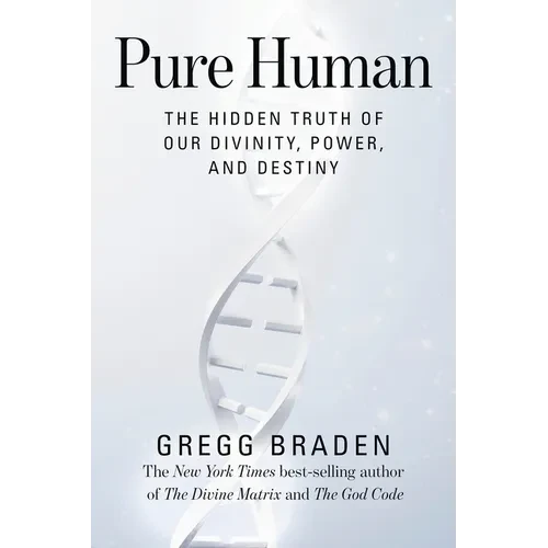 Pure Human: The Hidden Truth of Our Divinity, Power, and Destiny - Paperback