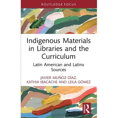 Indigenous Materials in Libraries and the Curriculum: Latin American and Latinx Sources - Paperback
