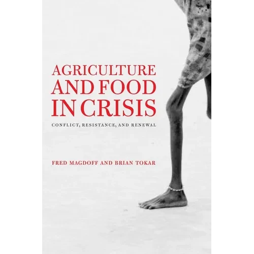Agriculture and Food in Crisis: Conflict, Resistance, and Renewal - Hardcover