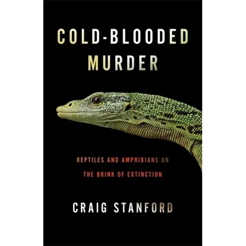 Cold-Blooded Murder: Reptiles and Amphibians on the Brink of Extinction - Paperback