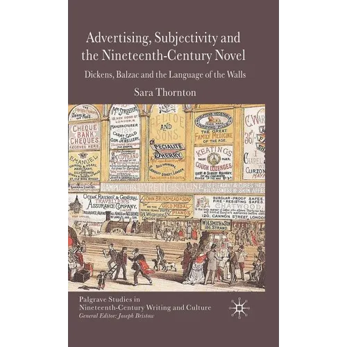 Advertising, Subjectivity and the Nineteenth-Century Novel: Dickens, Balzac and the Language of the Walls - Hardcover - IBook Store