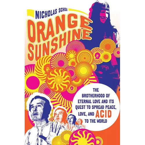 Orange Sunshine: The Brotherhood of Eternal Love and Its Quest to Spread Peace, Love, and Acid to the World