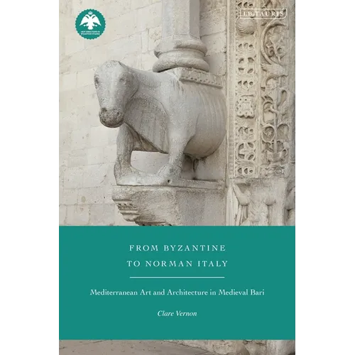 From Byzantine to Norman Italy: Mediterranean Art and Architecture in Medieval Bari - Paperback - IBook Store